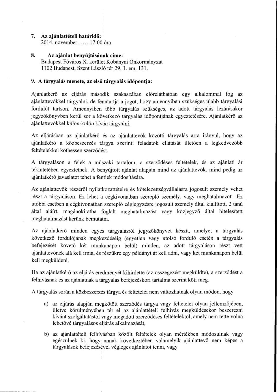 sziikseges ujabb targyalasi fordul6t tartson. Amennyiben tobb targyalas sziikseges, az adott targyalas lezarasakor jegyzokonyvben keriil sor a kovetkezo targyalas idopontjanak egyeztetesere.