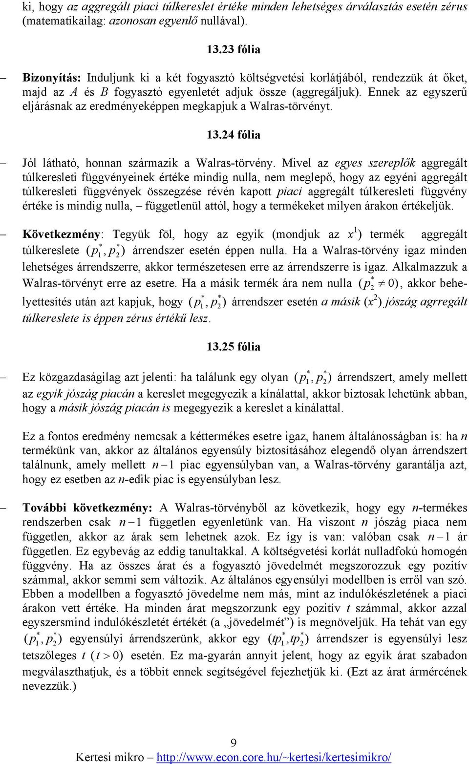 Ennek az egyszerű eljárásnak az eredményeképpen megkapjuk a Walras-törvényt. 3.4 fólia Jól látható, honnan származik a Walras-törvény.