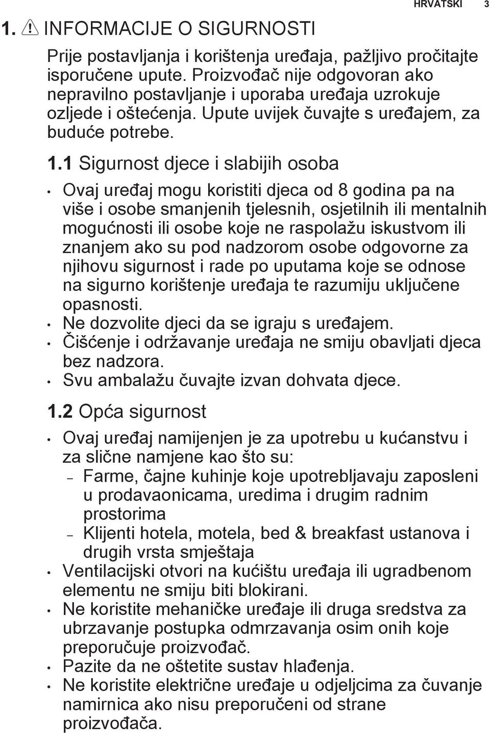 1 Sigurnost djece i slabijih osoba Ovaj uređaj mogu koristiti djeca od 8 godina pa na više i osobe smanjenih tjelesnih, osjetilnih ili mentalnih mogućnosti ili osobe koje ne raspolažu iskustvom ili