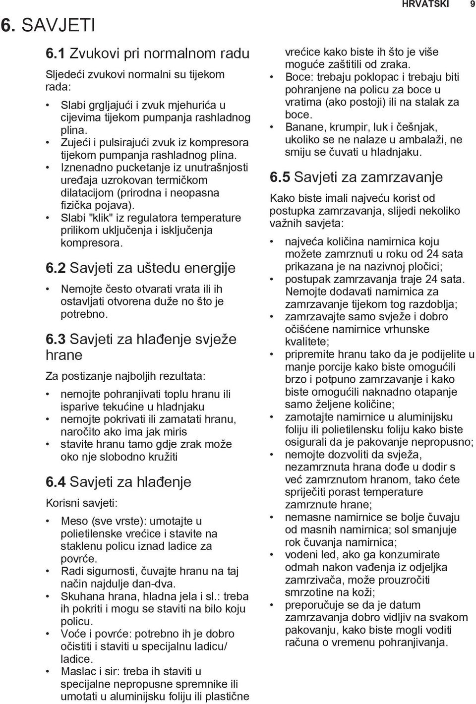 Slabi "klik" iz regulatora temperature prilikom uključenja i isključenja kompresora. 6.