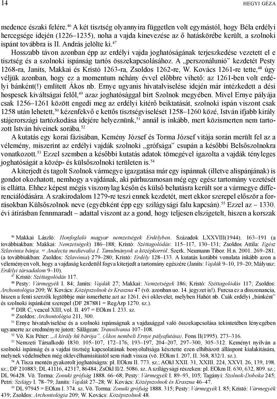 András jelölte ki. 47 Hosszabb távon azonban épp az erdélyi vajda joghatóságának terjeszkedése vezetett el e tisztség és a szolnoki ispánság tartós összekapcsolásához.