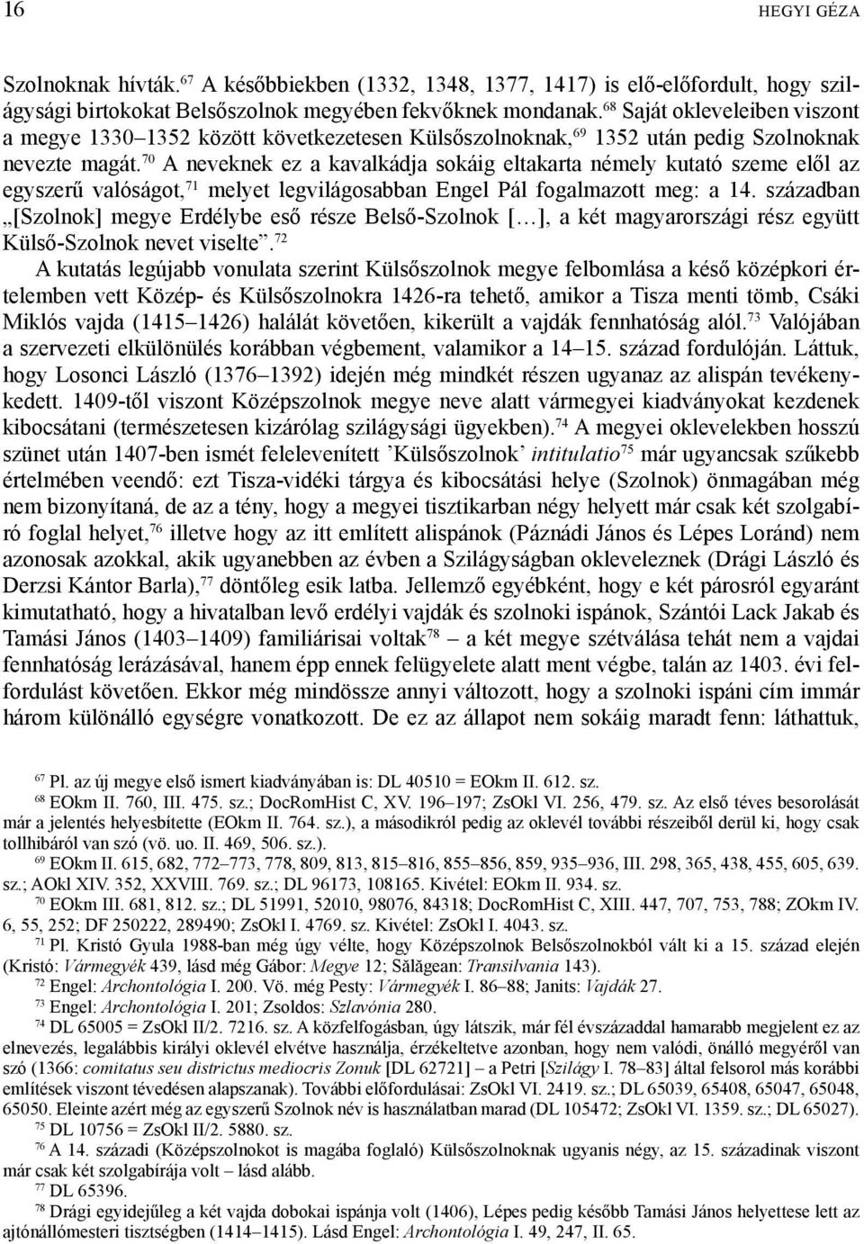 70 A neveknek ez a kavalkádja sokáig eltakarta némely kutató szeme elől az egyszerű valóságot, 71 melyet legvilágosabban Engel Pál fogalmazott meg: a 14.