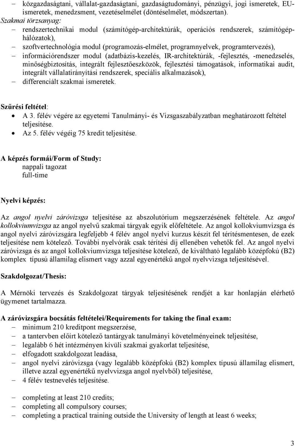 információrendszer modul (adatbázis-kezelés, IR-architektúrák, -fejlesztés, -menedzselés, minőségbiztosítás, integrált fejlesztőeszközök, fejlesztési támogatások, informatikai audit, integrált