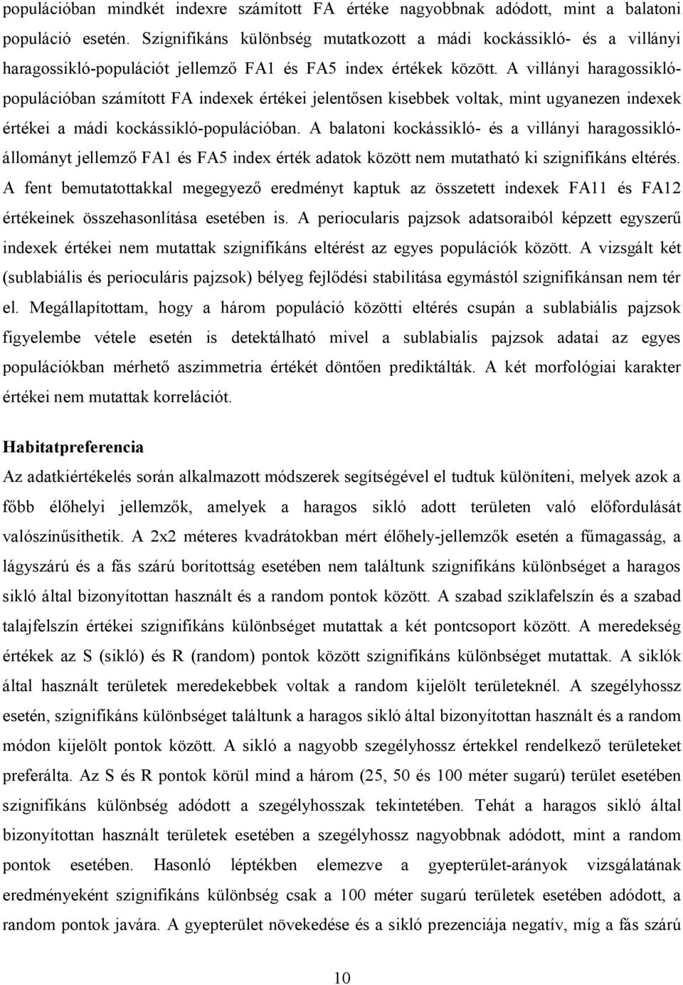 A villányi haragossiklópopulációban számított FA indexek értékei jelentősen kisebbek voltak, mint ugyanezen indexek értékei a mádi kockássikló-populációban.