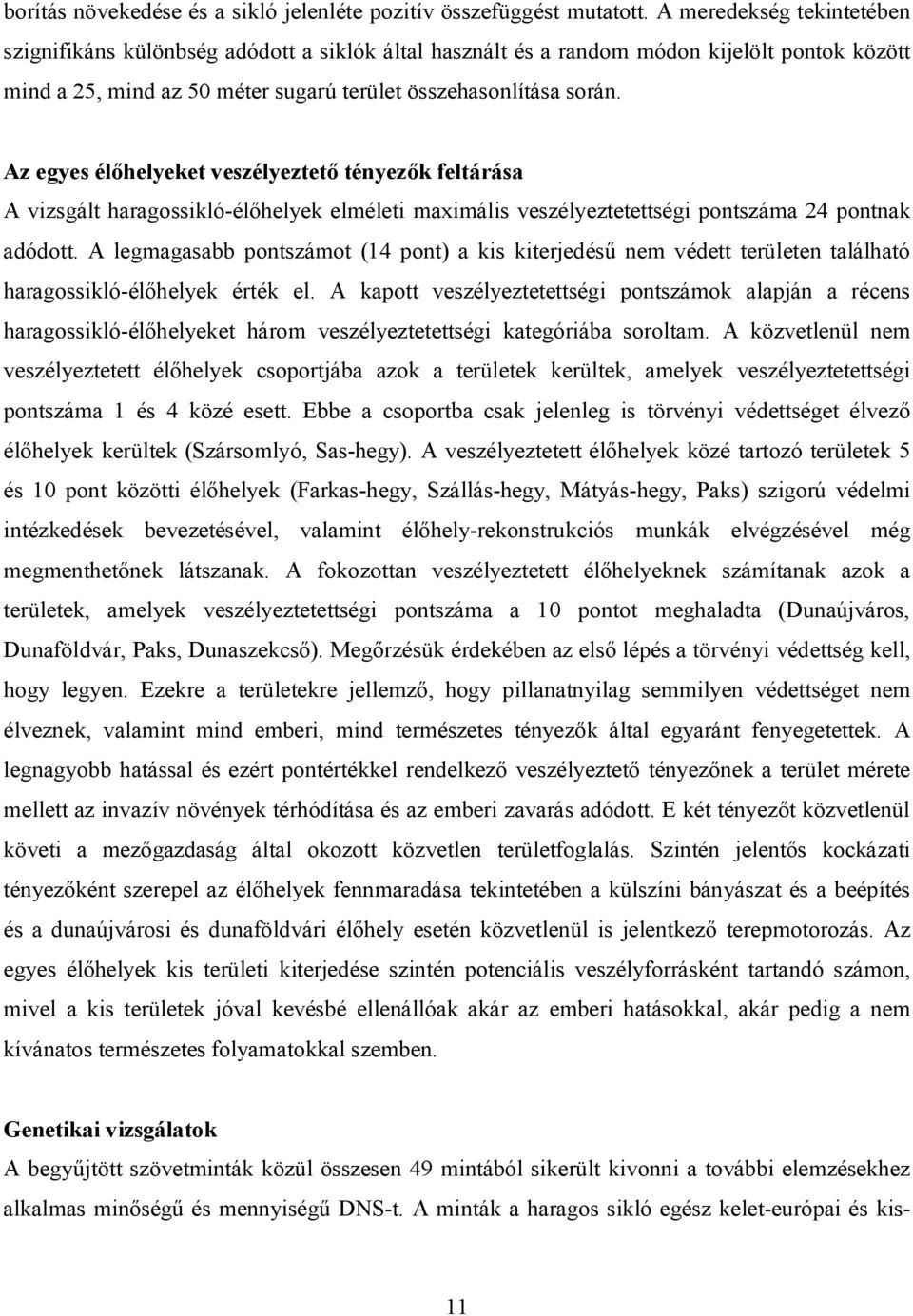 Az egyes élőhelyeket veszélyeztető tényezők feltárása A vizsgált haragossikló-élőhelyek elméleti maximális veszélyeztetettségi pontszáma 24 pontnak adódott.