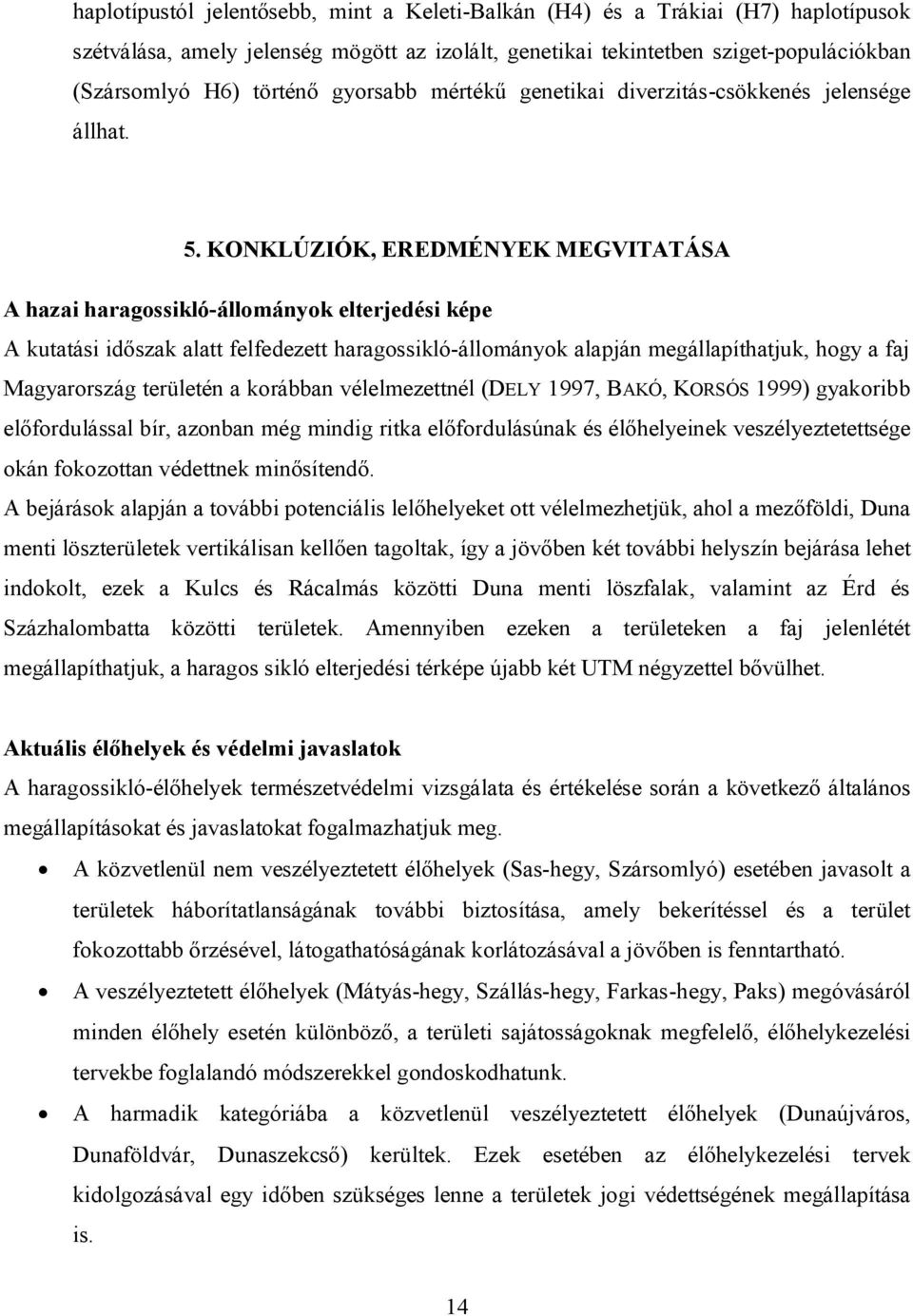 KONKLÚZIÓK, EREDMÉNYEK MEGVITATÁSA A hazai haragossikló-állományok elterjedési képe A kutatási időszak alatt felfedezett haragossikló-állományok alapján megállapíthatjuk, hogy a faj Magyarország