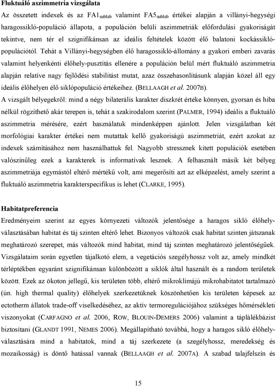 Tehát a Villányi-hegységben élő haragossikló-állomány a gyakori emberi zavarás valamint helyenkénti élőhely-pusztítás ellenére a populáción belül mért fluktuáló aszimmetria alapján relatíve nagy