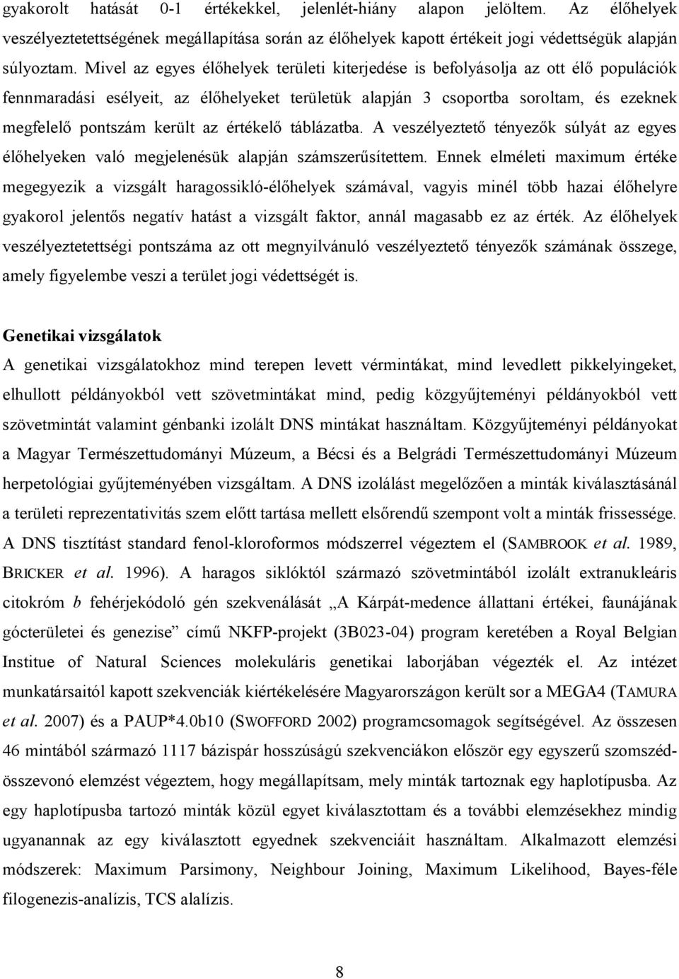 az értékelő táblázatba. A veszélyeztető tényezők súlyát az egyes élőhelyeken való megjelenésük alapján számszerűsítettem.