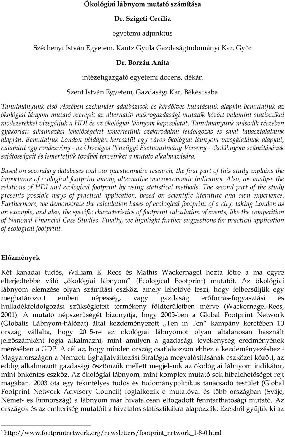ökológiai lányom mutató szerepét az alternatív makrogazdasági mutatók között valamint statisztikai módszerekkel vizsgáljuk a HDI és az ökológiai lábnyom kapcsolatát.
