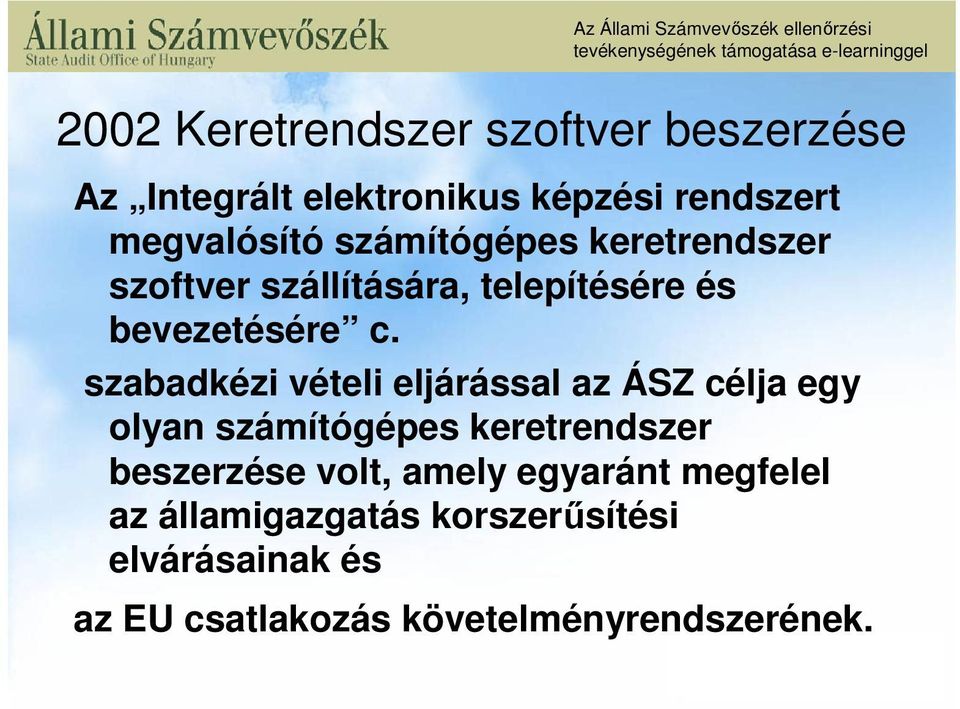 szabadkézi vételi eljárással az ÁSZ célja egy olyan számítógépes keretrendszer beszerzése volt,