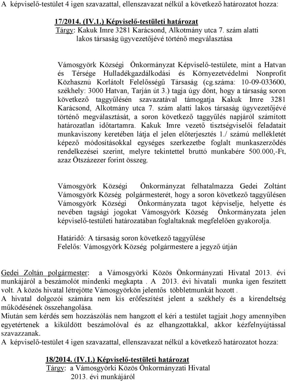 Közhasznú Korlátolt Felelősségű Társaság (cg.száma: 10-09-033600, székhely: 3000 Hatvan, Tarján út 3.