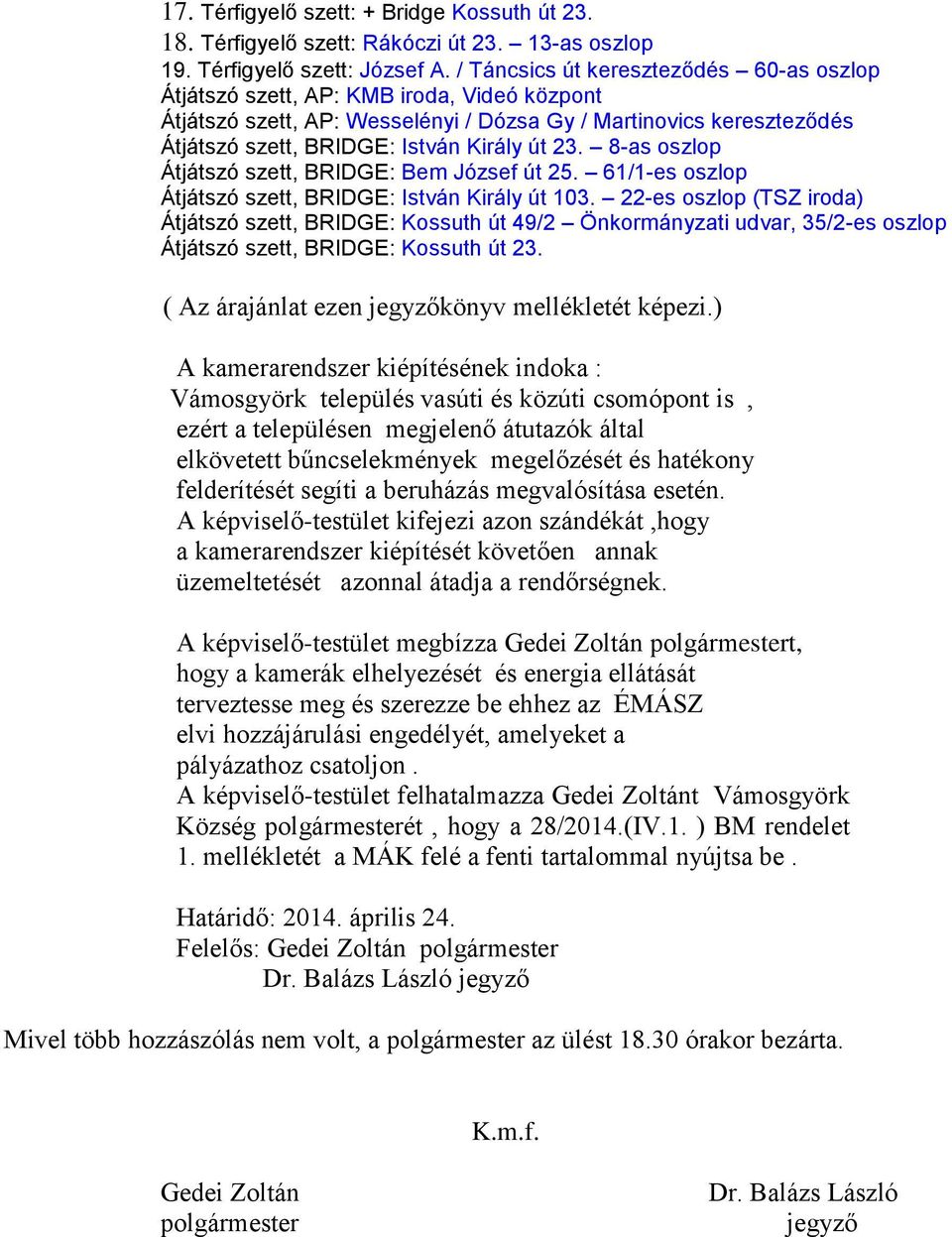 8-as oszlop Átjátszó szett, BRIDGE: Bem József út 25. 61/1-es oszlop Átjátszó szett, BRIDGE: István Király út 103.