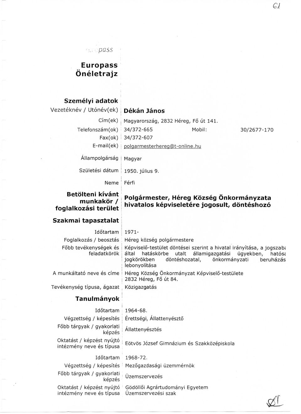 ... I Polgarmester, Hereg Kozseg Onkormanyzata munkakor / m"" * \s kepviseletere jogosult, donteshozo foglalkozasi teriilet Szakmai tapasztalat Idotartam j 1971- Foglalkozas / beosztas Hereg kozseg