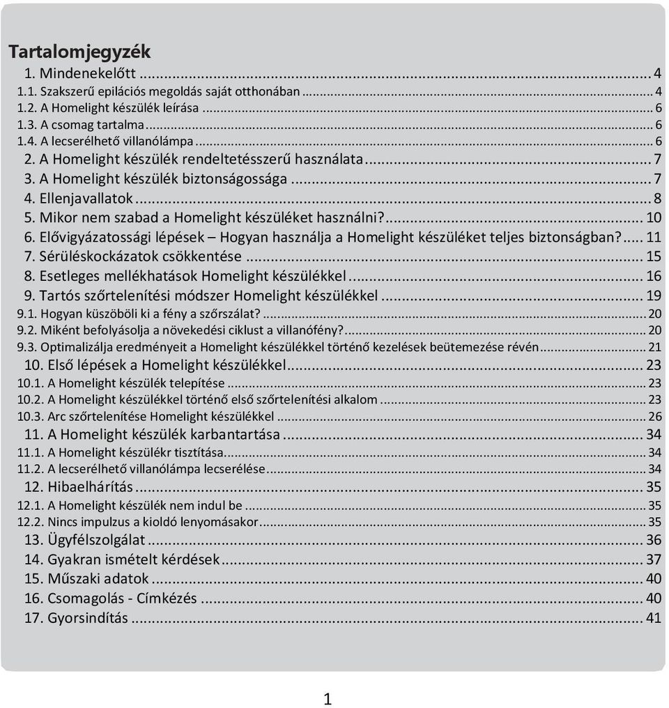 Elővigyázatossági lépések Hogyan használja a Homelight készüléket teljes biztonságban?... 11 7. Sérüléskockázatok csökkentése... 15 8. Esetleges mellékhatások Homelight készülékkel... 16 9.