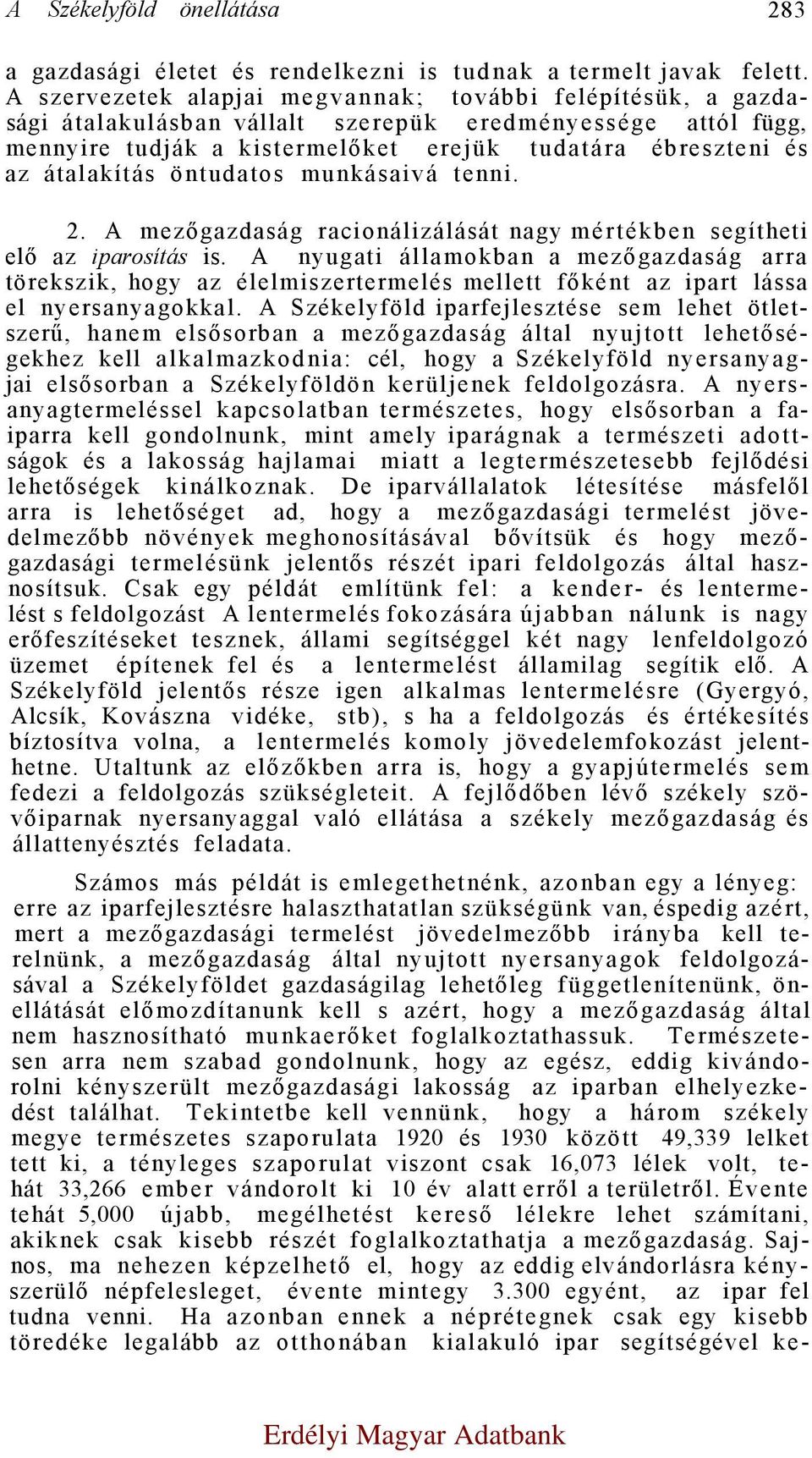 öntudatos munkásaivá tenni. 2. A mezőgazdaság racionálizálását nagy mértékben segítheti elő az iparosítás is.