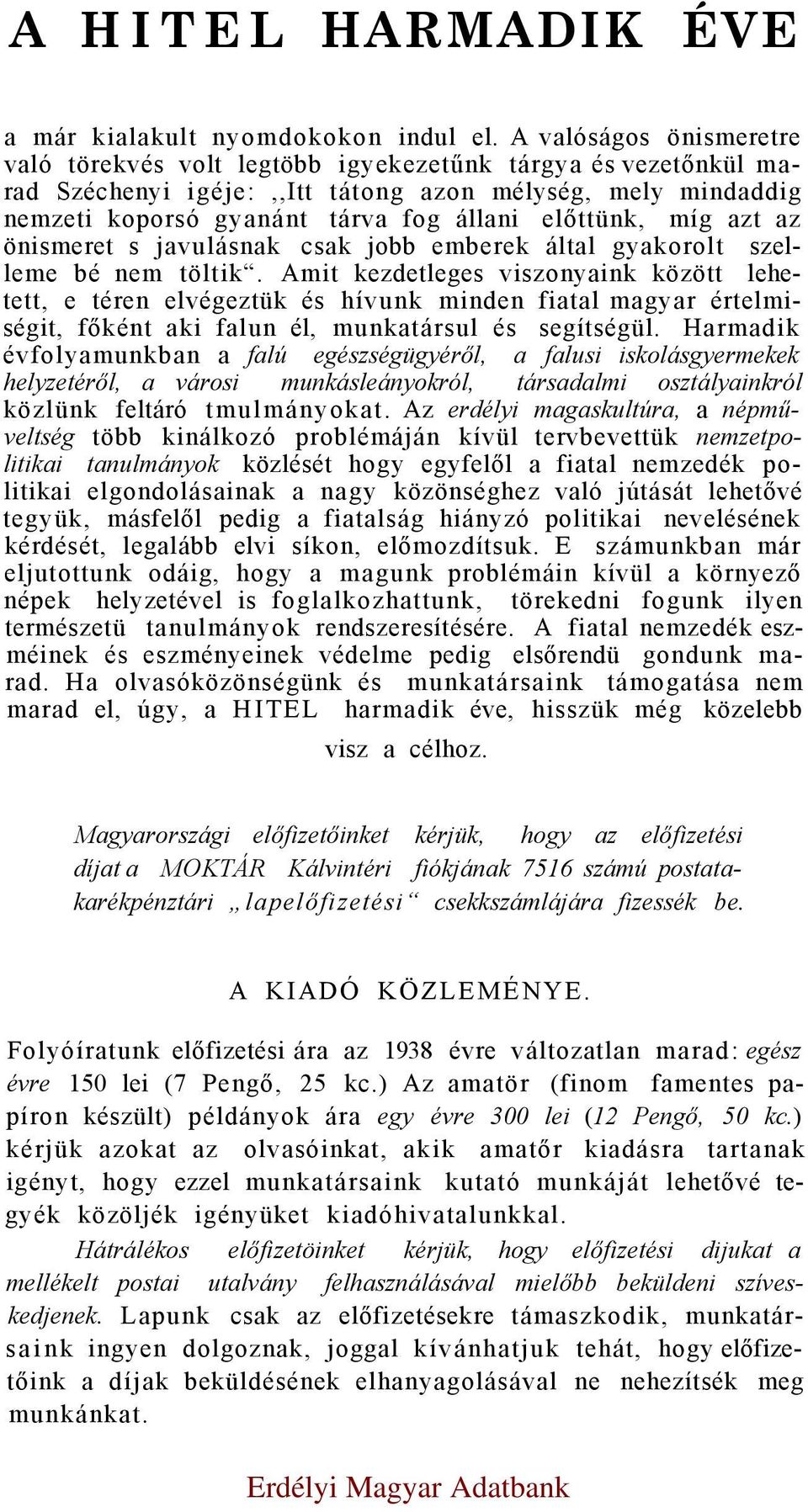 míg azt az önismeret s javulásnak csak jobb emberek által gyakorolt szelleme bé nem töltik.