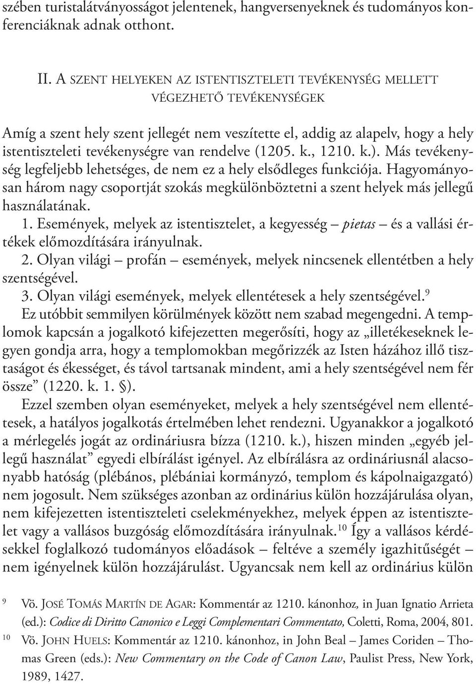 rendelve (1205. k., 1210. k.). Más tevékenység legfeljebb lehetséges, de nem ez a hely elsődleges funkciója.