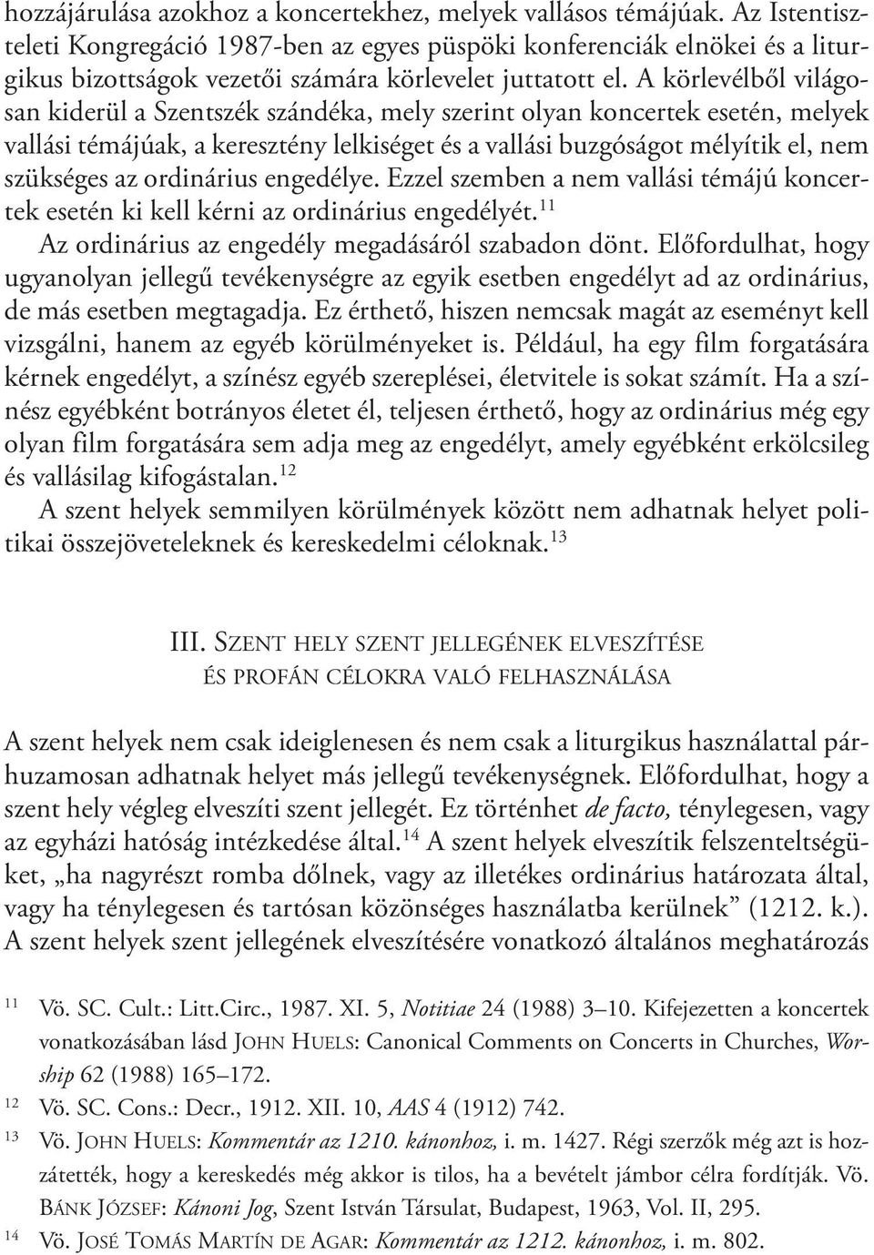 A körlevélből világosan kiderül a Szentszék szándéka, mely szerint olyan koncertek esetén, melyek vallási témájúak, a keresztény lelkiséget és a vallási buzgóságot mélyítik el, nem szükséges az