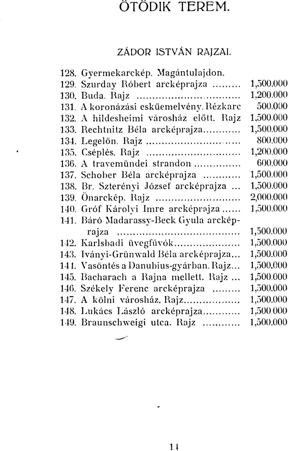 Schober Réla arcképrajza 1,500.000 138. Br. Szterényi József arcképrajza... 1,500.000 139. Önarckép. Rajz 2,000.000 140. Gróf Károlyi Imre arcképrajza 1,500.000 141.