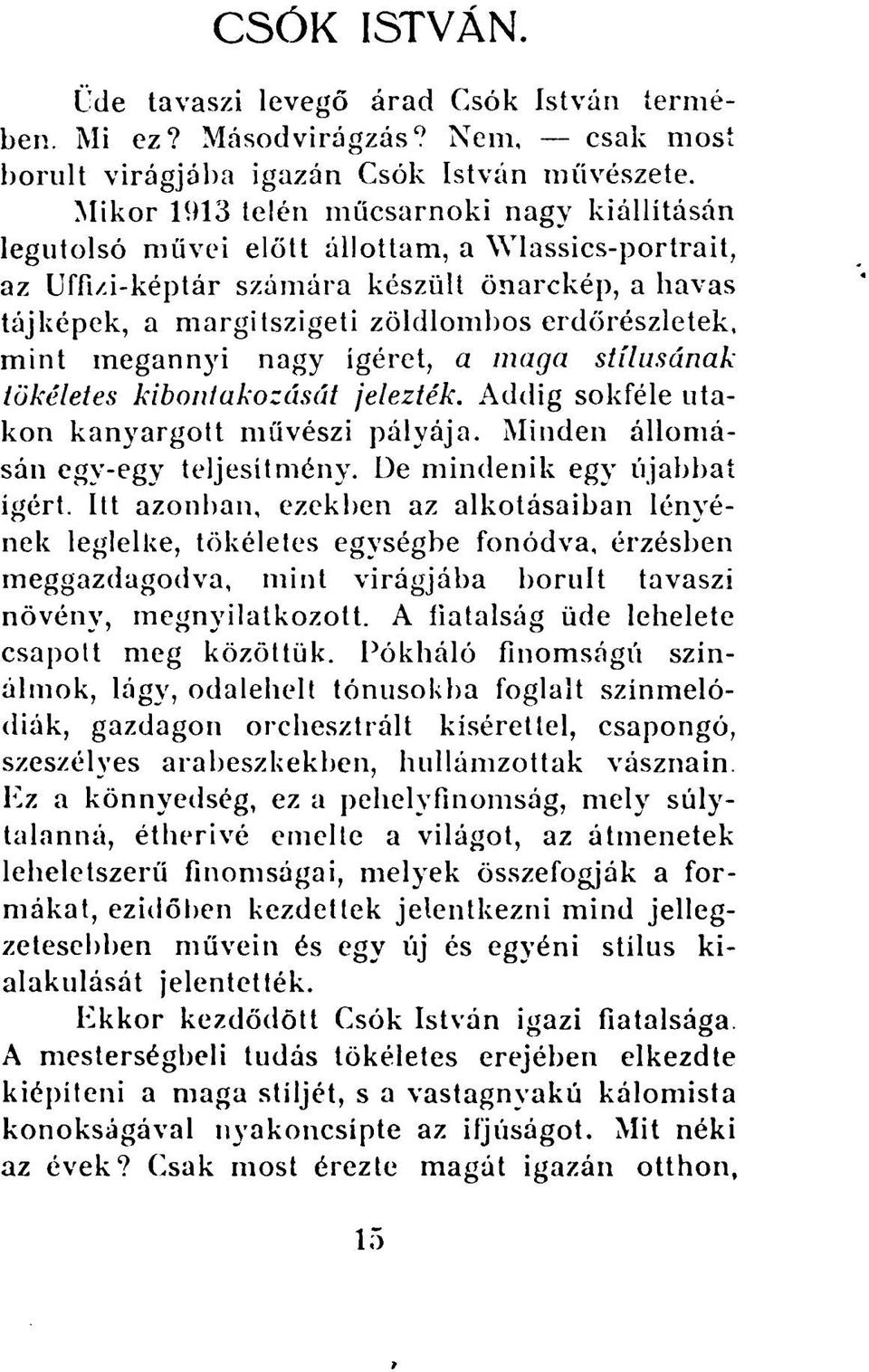 erdőrészletek, mint megannyi nagy ígéret, a maga stílusának tökéletes kibontakozását jelezték. Addig sokféle utakon kanyargott művészi pályája. Minden állomásán egy-egy teljesítmény.