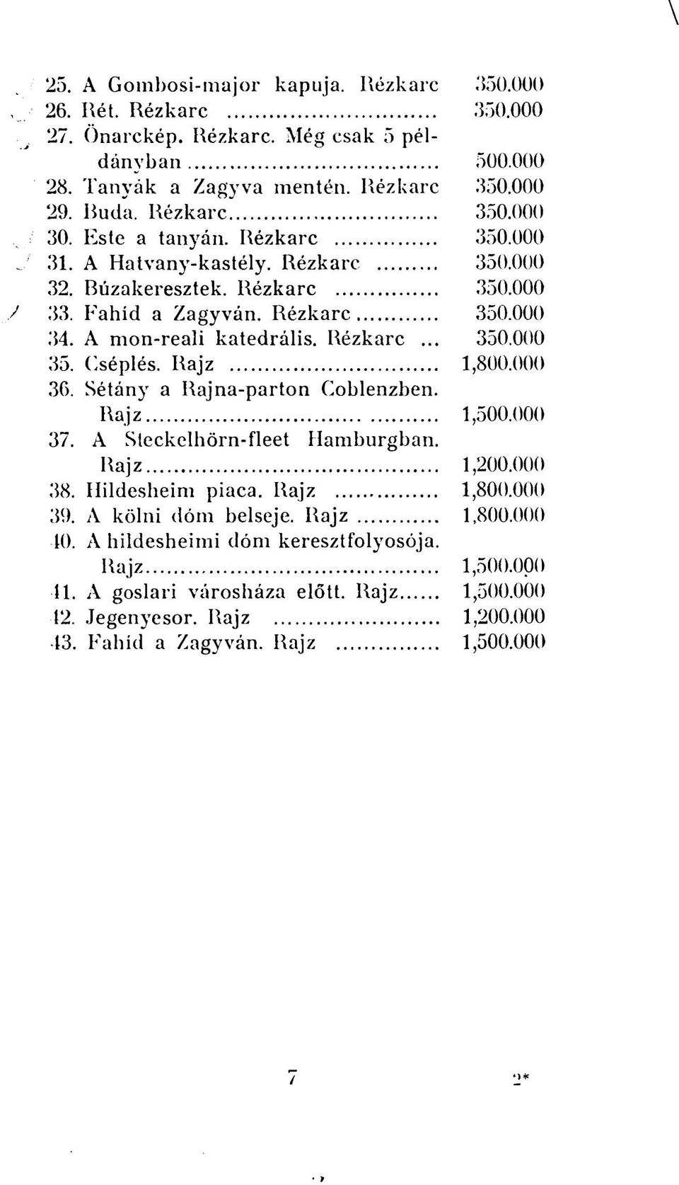 Cséplés. Rajz 1,800.000 36. Sétány a Rajna-parton Coblenzben. Rajz 1,500.000 37. A Steckelhörn-fleet Hamburgban. Rajz 1,200.000 38. Hildesheim piaca. Rajz 1,800.000 39. A kölni dóm belseje.