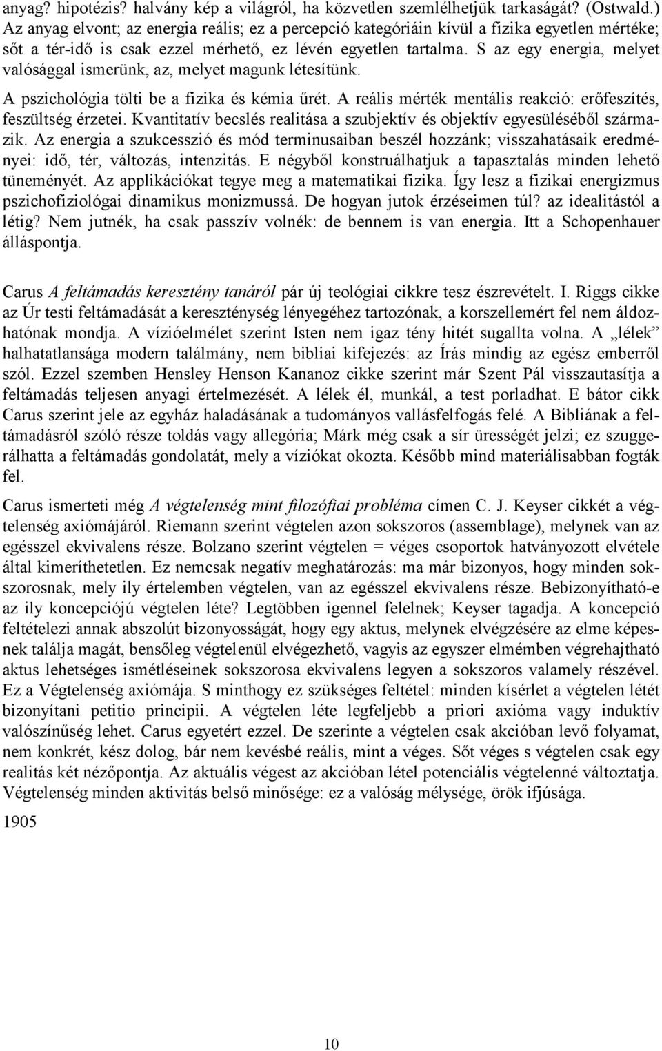 S az egy energia, melyet valósággal ismerünk, az, melyet magunk létesítünk. A pszichológia tölti be a fizika és kémia űrét. A reális mérték mentális reakció: erőfeszítés, feszültség érzetei.