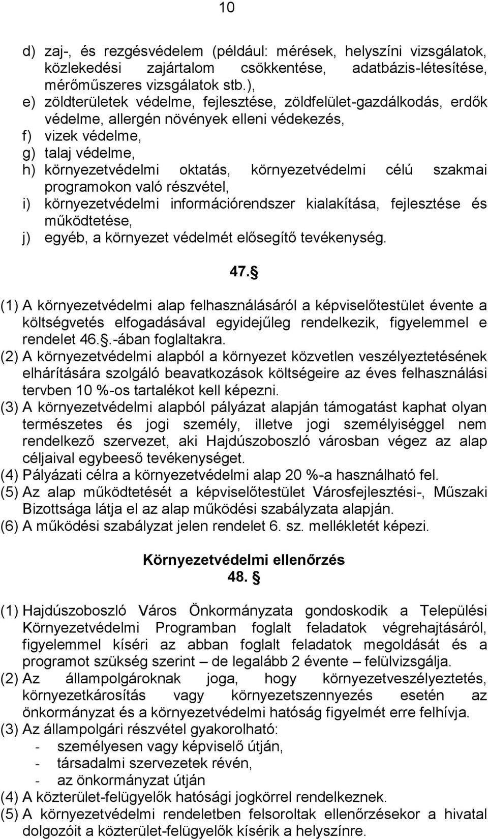 célú szakmai programokon való részvétel, i) környezetvédelmi információrendszer kialakítása, fejlesztése és működtetése, j) egyéb, a környezet védelmét elősegítő tevékenység. 47.