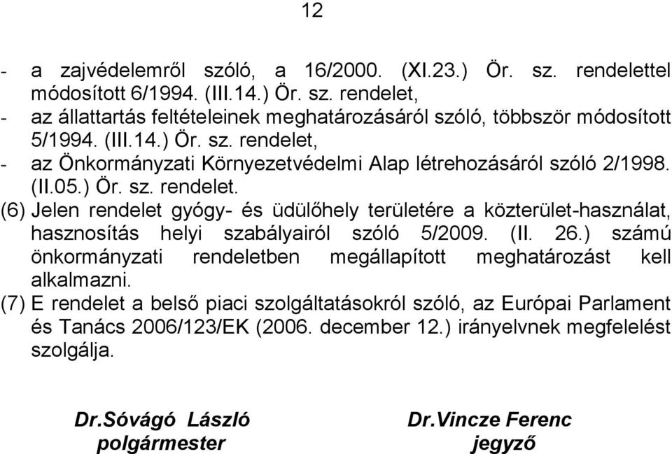 (II. 26.) számú önkormányzati rendeletben megállapított meghatározást kell alkalmazni.