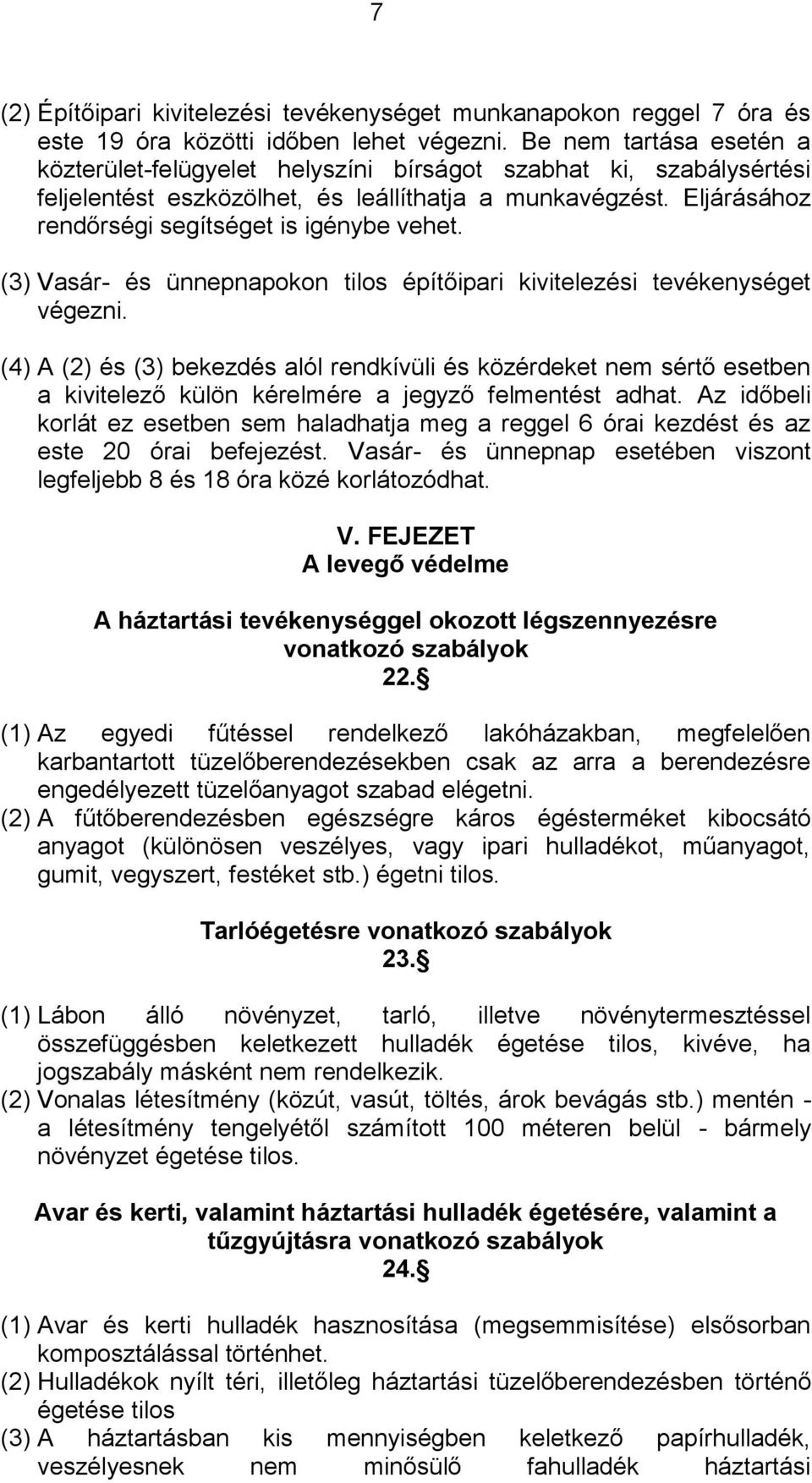 Eljárásához rendőrségi segítséget is igénybe vehet. (3) Vasár- és ünnepnapokon tilos építőipari kivitelezési tevékenységet végezni.