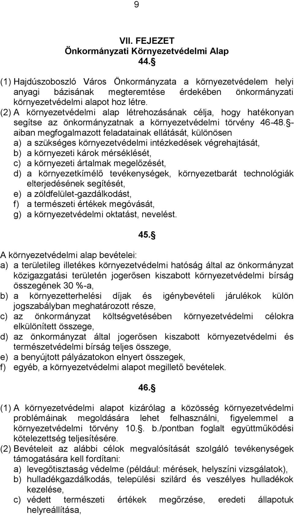 (2) A környezetvédelmi alap létrehozásának célja, hogy hatékonyan segítse az önkormányzatnak a környezetvédelmi törvény 46-48.