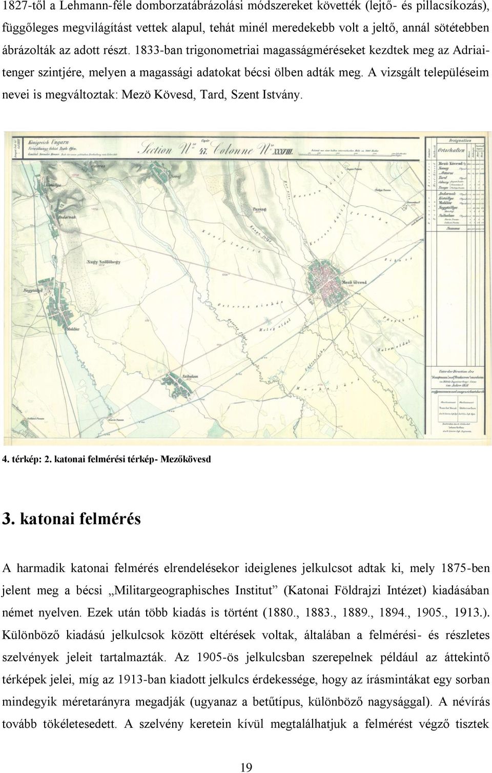 A vizsgált településeim nevei is megváltoztak: Mezö Kövesd, Tard, Szent Istvány. 4. térkép: 2. katonai felmérési térkép- Mezőkövesd 3.