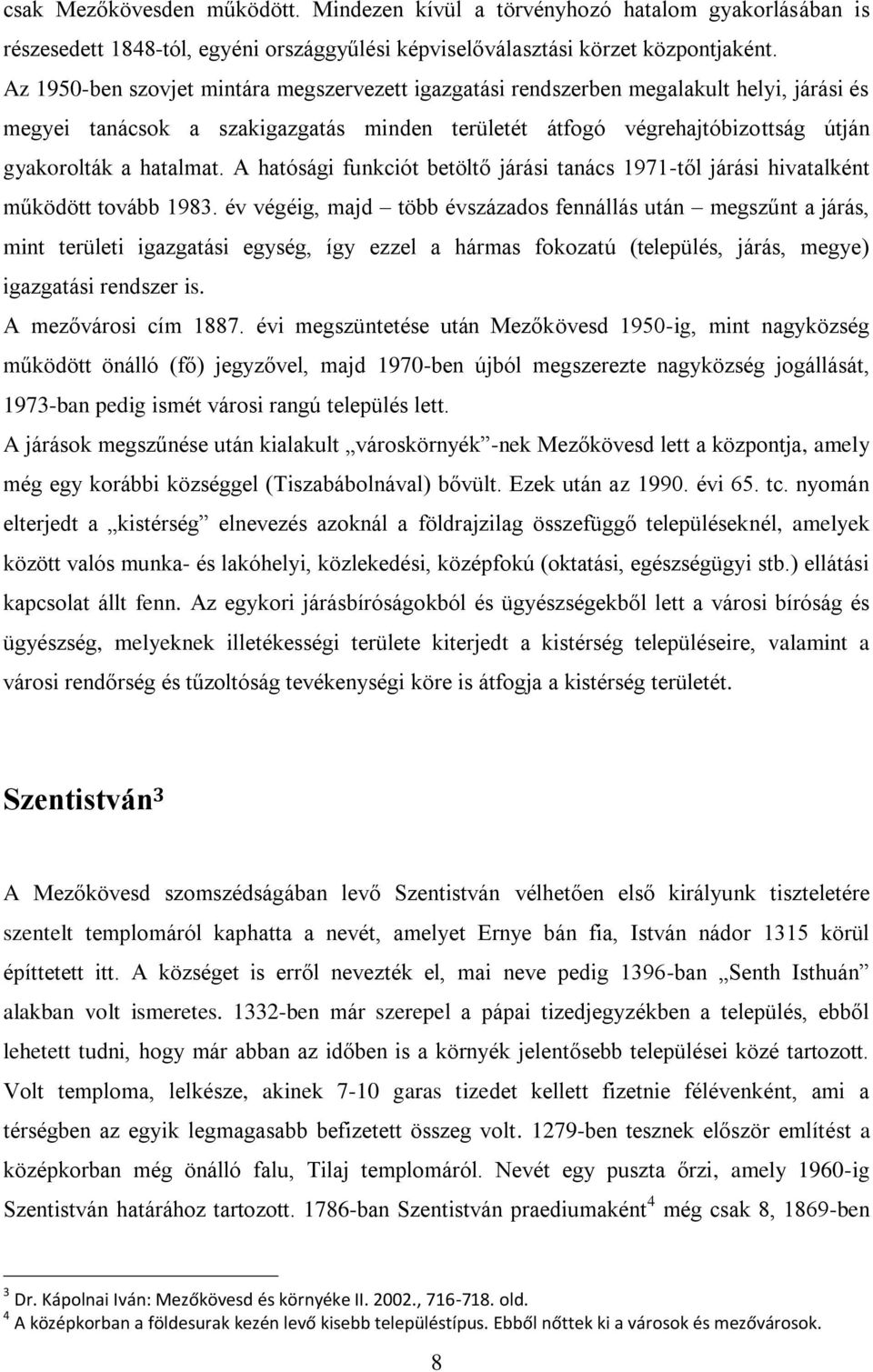 A hatósági funkciót betöltő járási tanács 1971-től járási hivatalként működött tovább 1983.