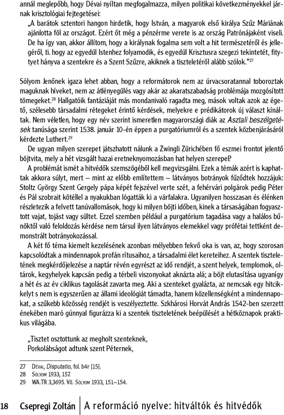 De ha így van, akkor állítom, hogy a királynak fogalma sem volt a hit természetéről és jellegéről, ti.