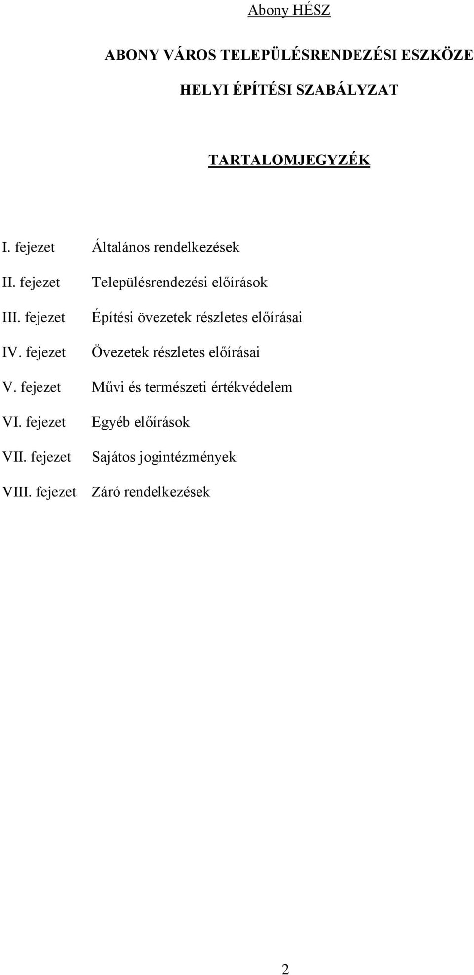 fejezet Településrendezési előírások Építési övezetek részletes előírásai Övezetek részletes