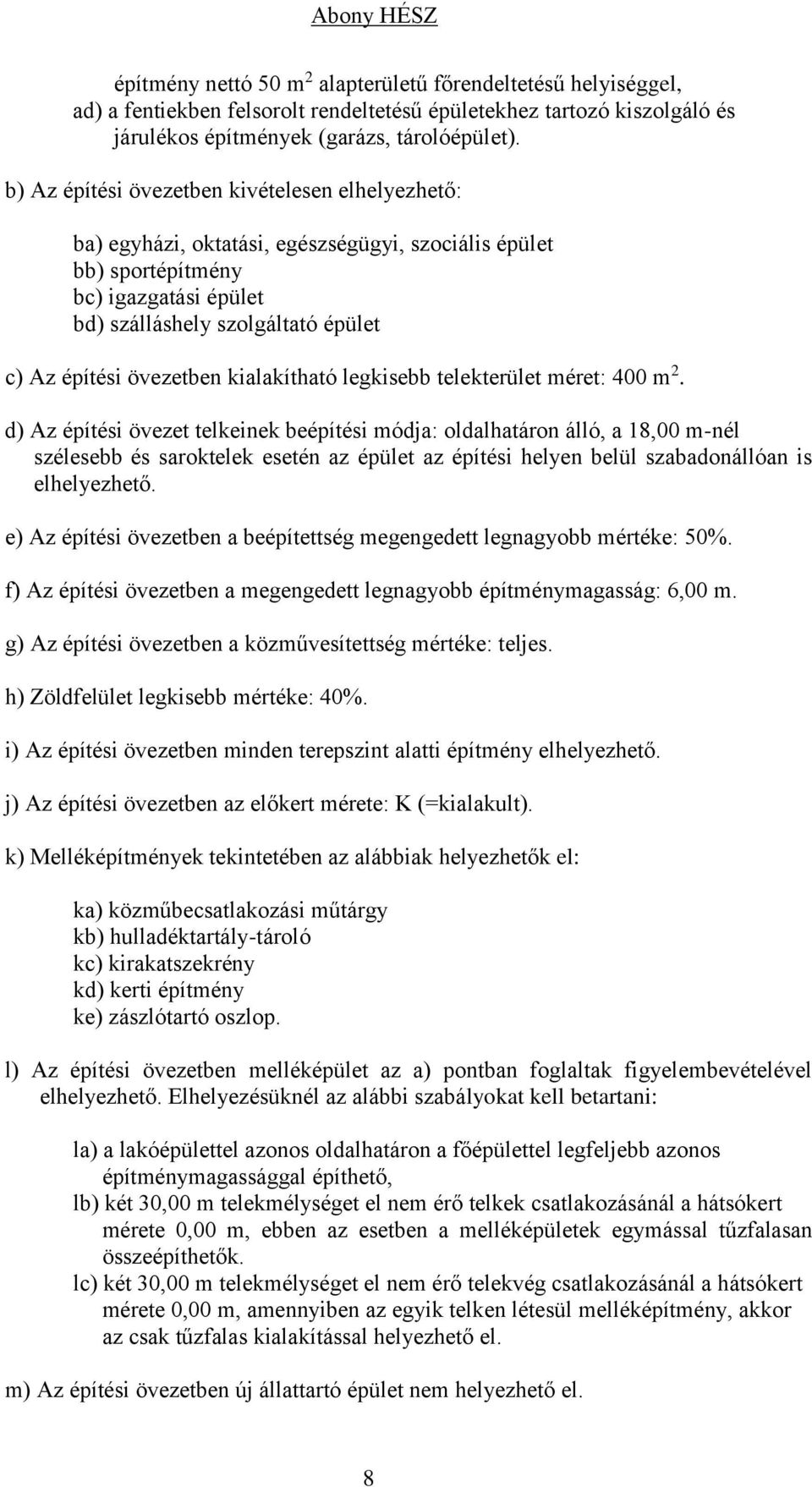 övezetben kialakítható legkisebb telekterület méret: 400 m 2.