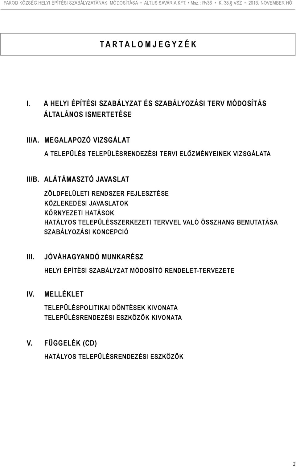 ALÁTÁMASZTÓ JAVASLAT ZÖLDFELÜLETI RENDSZER FEJLESZTÉSE KÖZLEKEDÉSI JAVASLATOK KÖRNYEZETI HATÁSOK HATÁLYOS TELEPÜLÉSSZERKEZETI TERVVEL VALÓ ÖSSZHANG