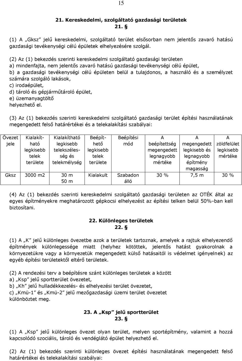 a használó a személyzet számára szolgáló lakások, c) irodaépület, d) tároló gépjárműtároló épület, e) üzemanyagtöltő helyezhető el.