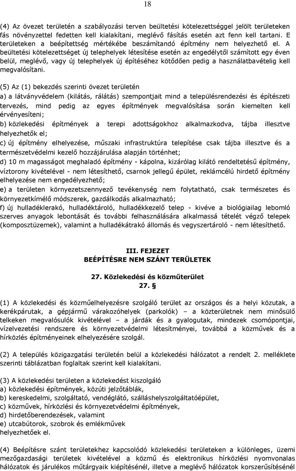 beülteti kötelezettséget új telephelyek létesíte esetén az engedélytől számított egy éven belül, meglévő, vagy új telephelyek új építéhez kötődően pedig a használatbavételig kell megvalósítani.