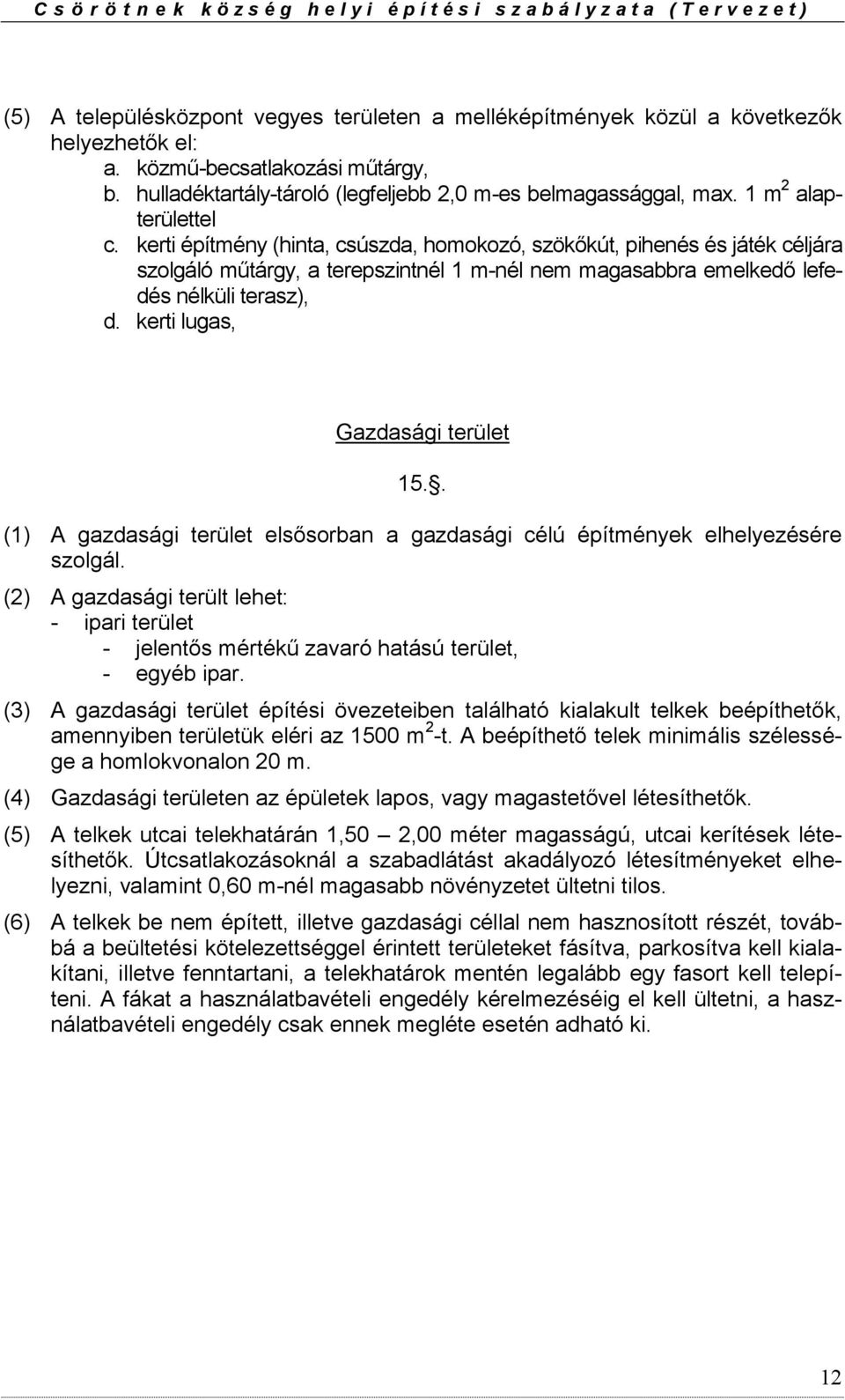 kerti lugas, Gazdasági terület 15.. (1) A gazdasági terület elsősorban a gazdasági célú építmények elhelyezésére szolgál.