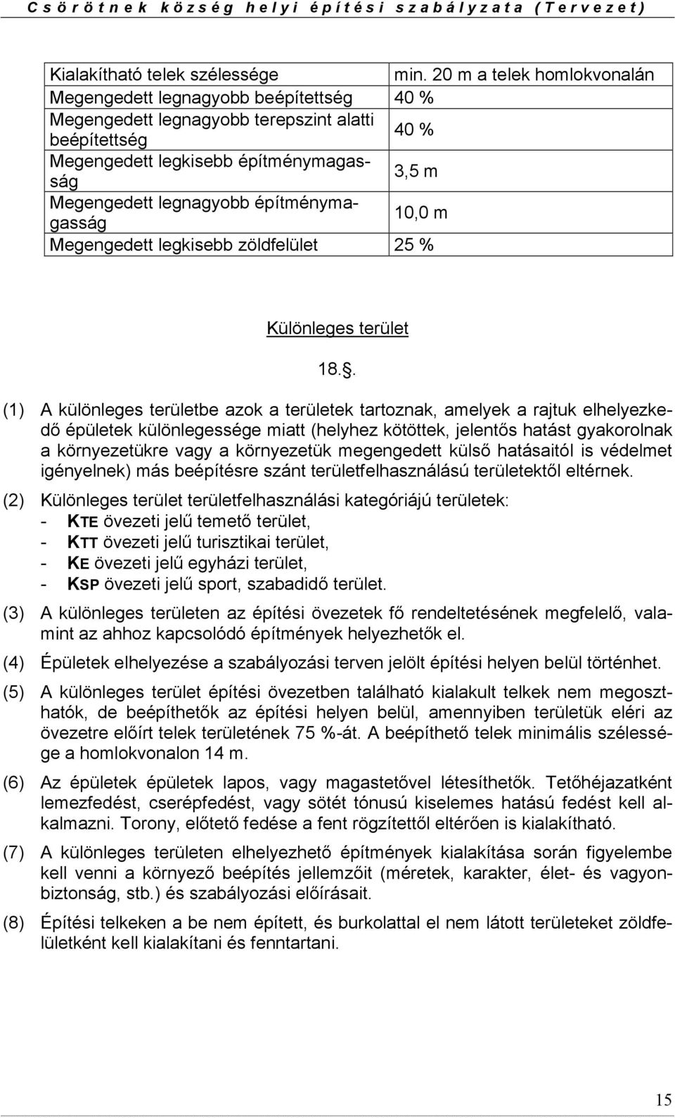 építménymagasság 10,0 m Megengedett legkisebb zöldfelület 25 % Különleges terület 18.