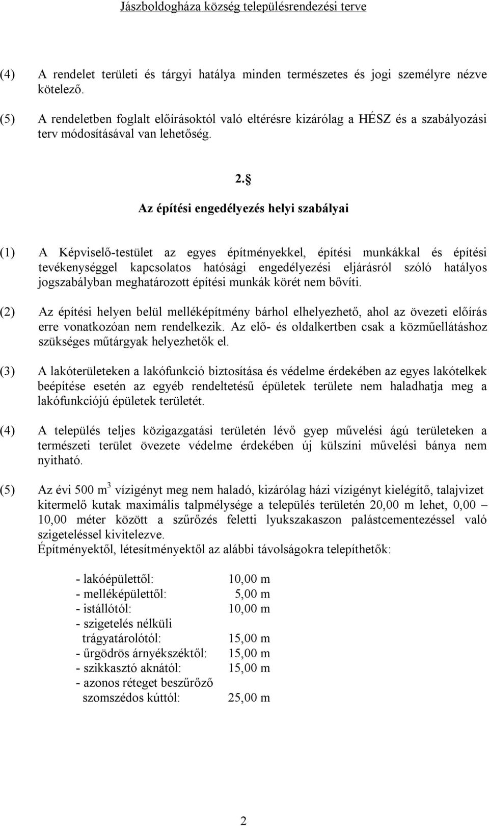 Az építési engedélyezés helyi szabályai (1) A Képviselő-testület az egyes építményekkel, építési munkákkal és építési tevékenységgel kapcsolatos hatósági engedélyezési eljárásról szóló hatályos