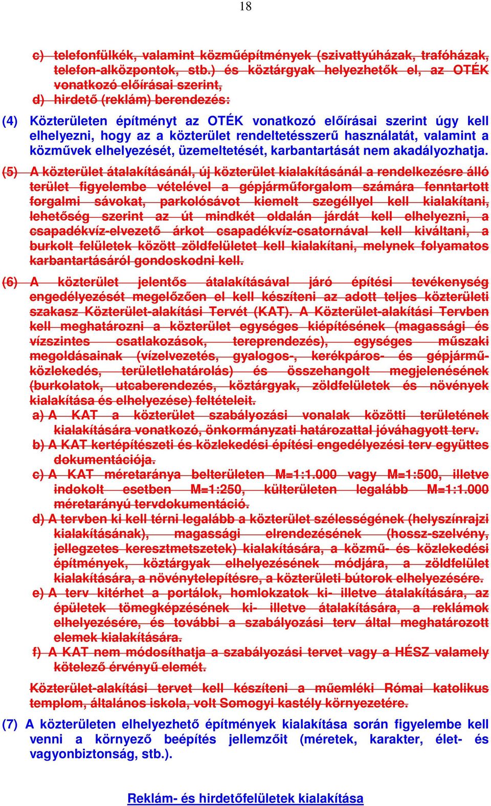 közterület rendeltetésszerű használatát, valamint a közművek elhelyezését, üzemeltetését, karbantartását nem akadályozhatja.