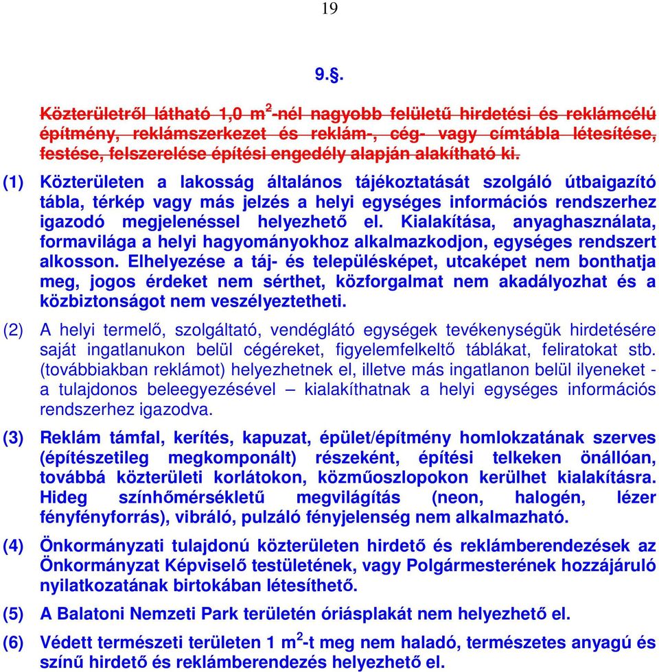 Kialakítása, anyaghasználata, formavilága a helyi hagyományokhoz alkalmazkodjon, egységes rendszert alkosson.