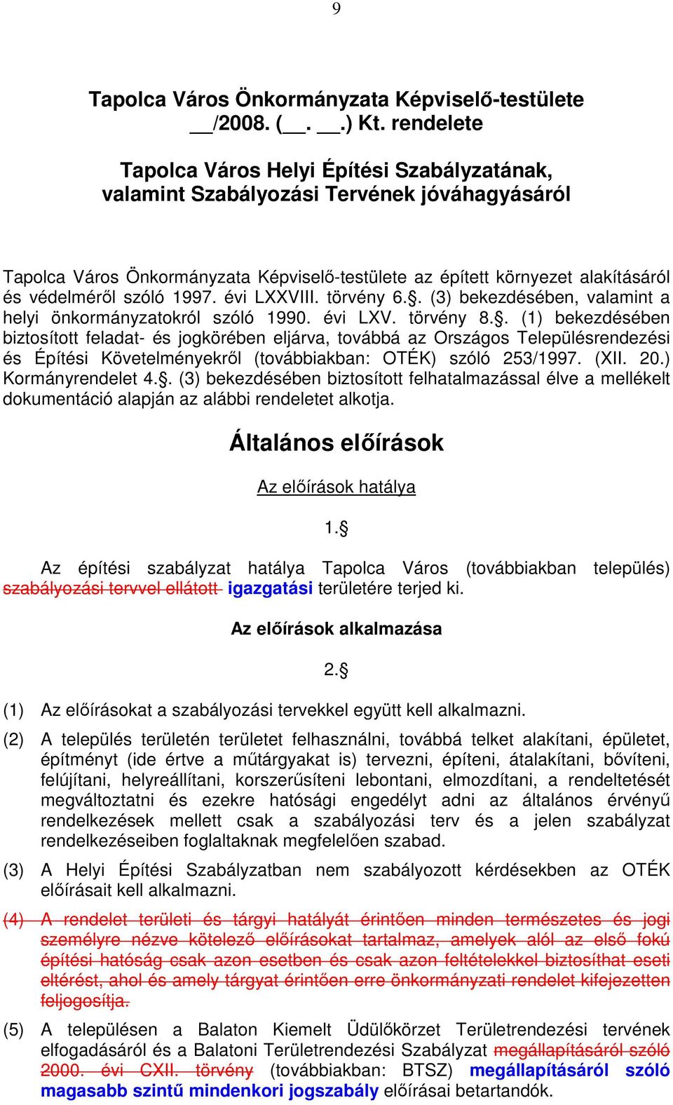 szóló 1997. évi LXXVIII. törvény 6.. (3) bekezdésében, valamint a helyi önkormányzatokról szóló 1990. évi LXV. törvény 8.