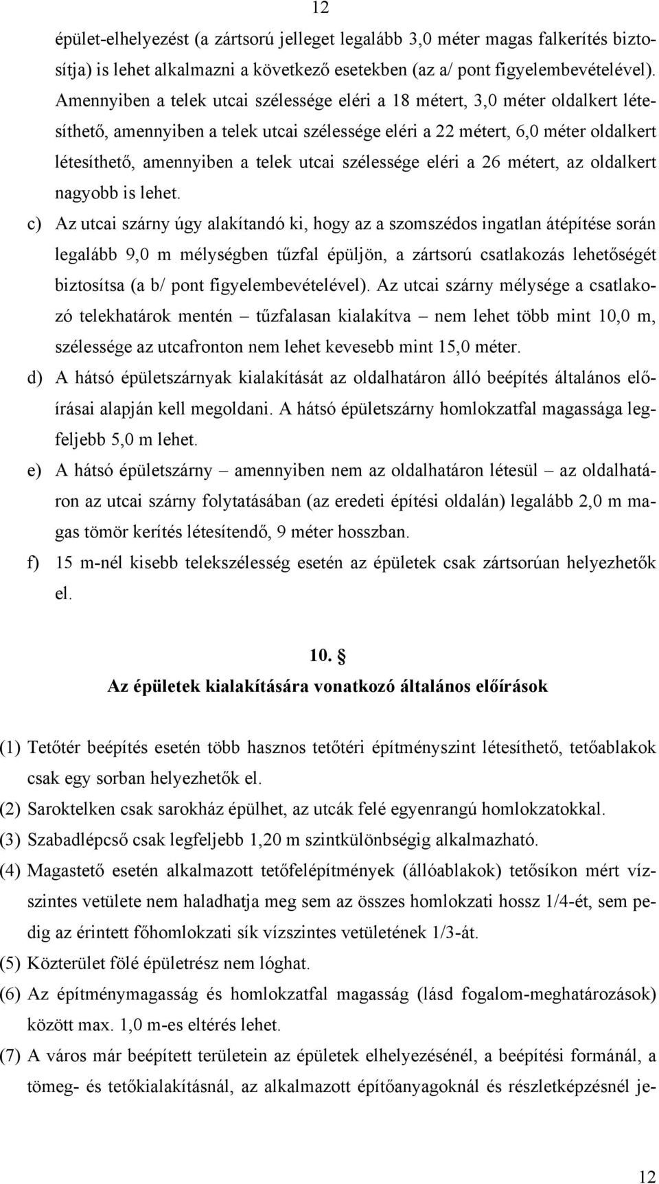 utcai szélessége eléri a 26 métert, az oldalkert nagyobb is lehet.