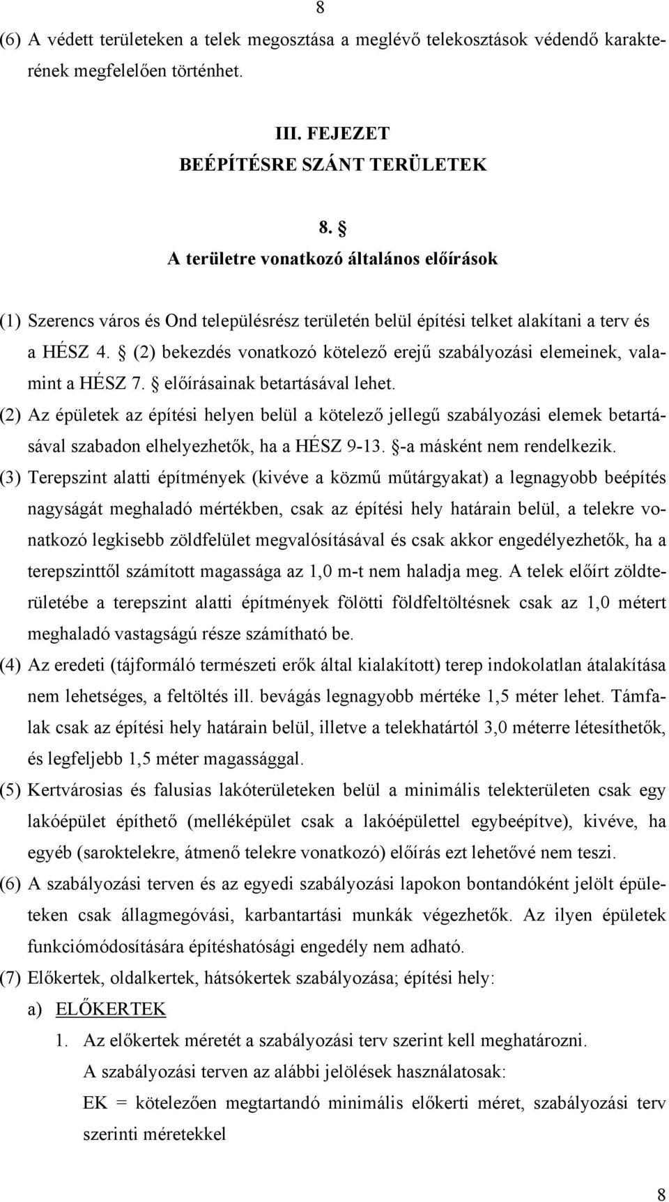 (2) bekezdés vonatkozó kötelező erejű szabályozási elemeinek, valamint a HÉSZ 7. előírásainak betartásával lehet.