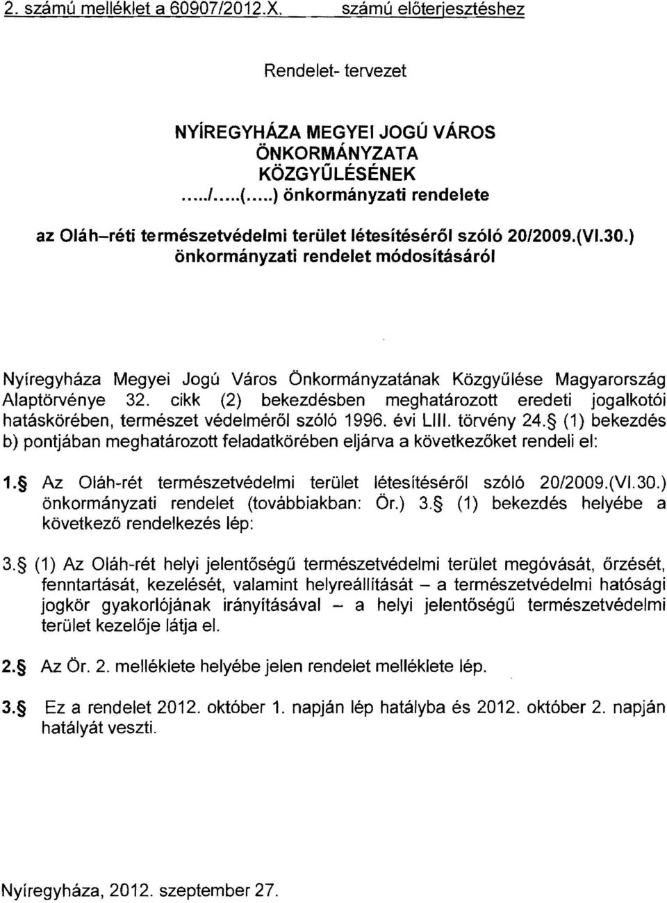 ) önkormányzati rendelet módosításáról Nyíregyháza Megyei Jogú Város Önkormányzatának Közgyűlése Magyarország Alaptörvénye 32.