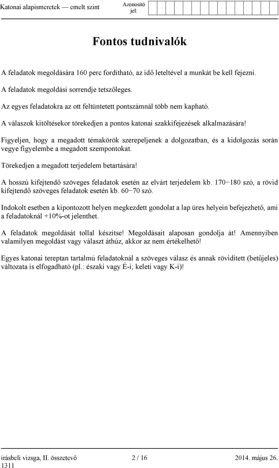 Figyeljen, hogy a megadott témakörök szerepeljenek a dolgozatban, és a kidolgozás során vegye figyelembe a megadott szempontokat. Törekedjen a megadott terjedelem betartására!