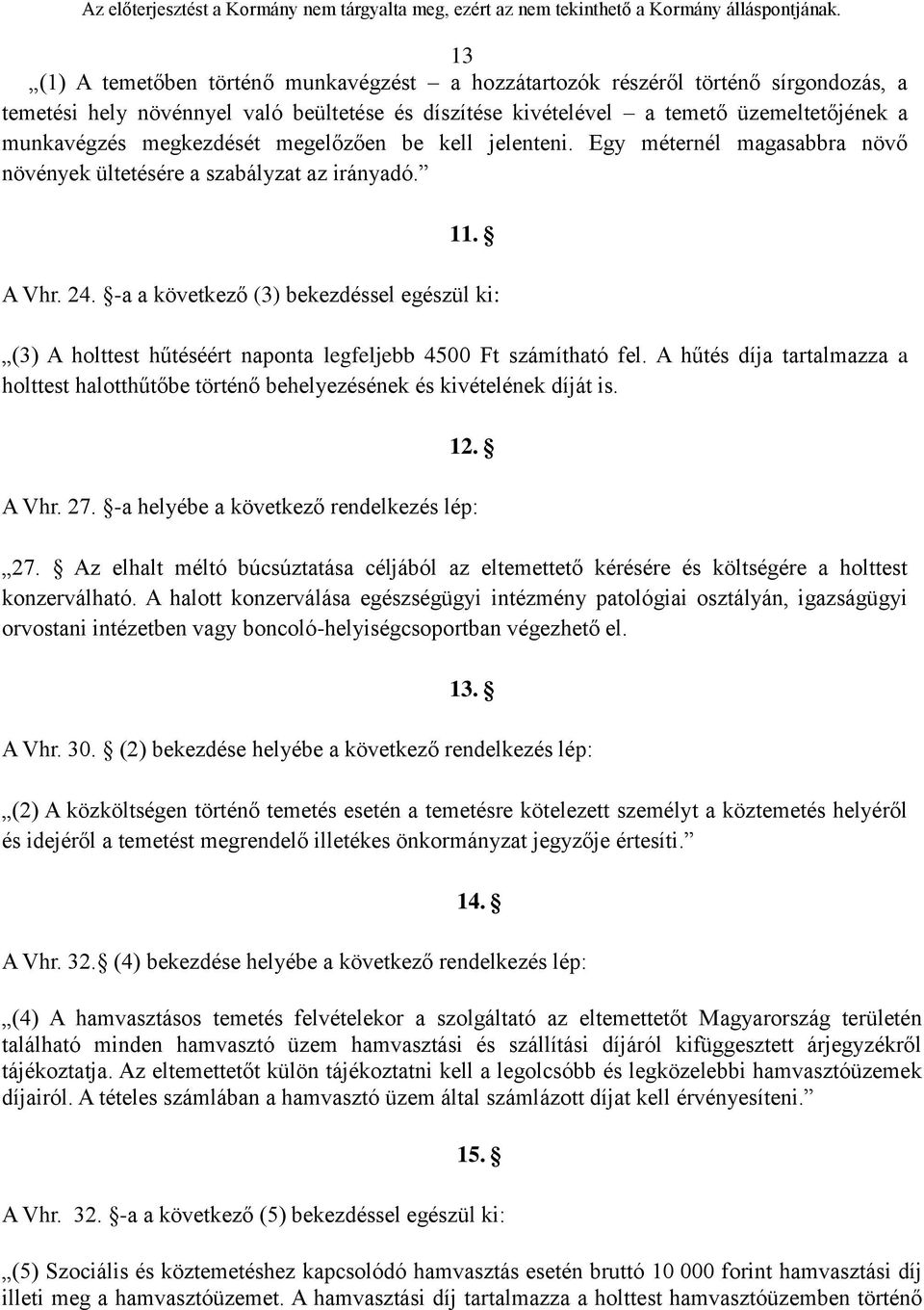 -a a következő (3) bekezdéssel egészül ki: (3) A holttest hűtéséért naponta legfeljebb 4500 Ft számítható fel.