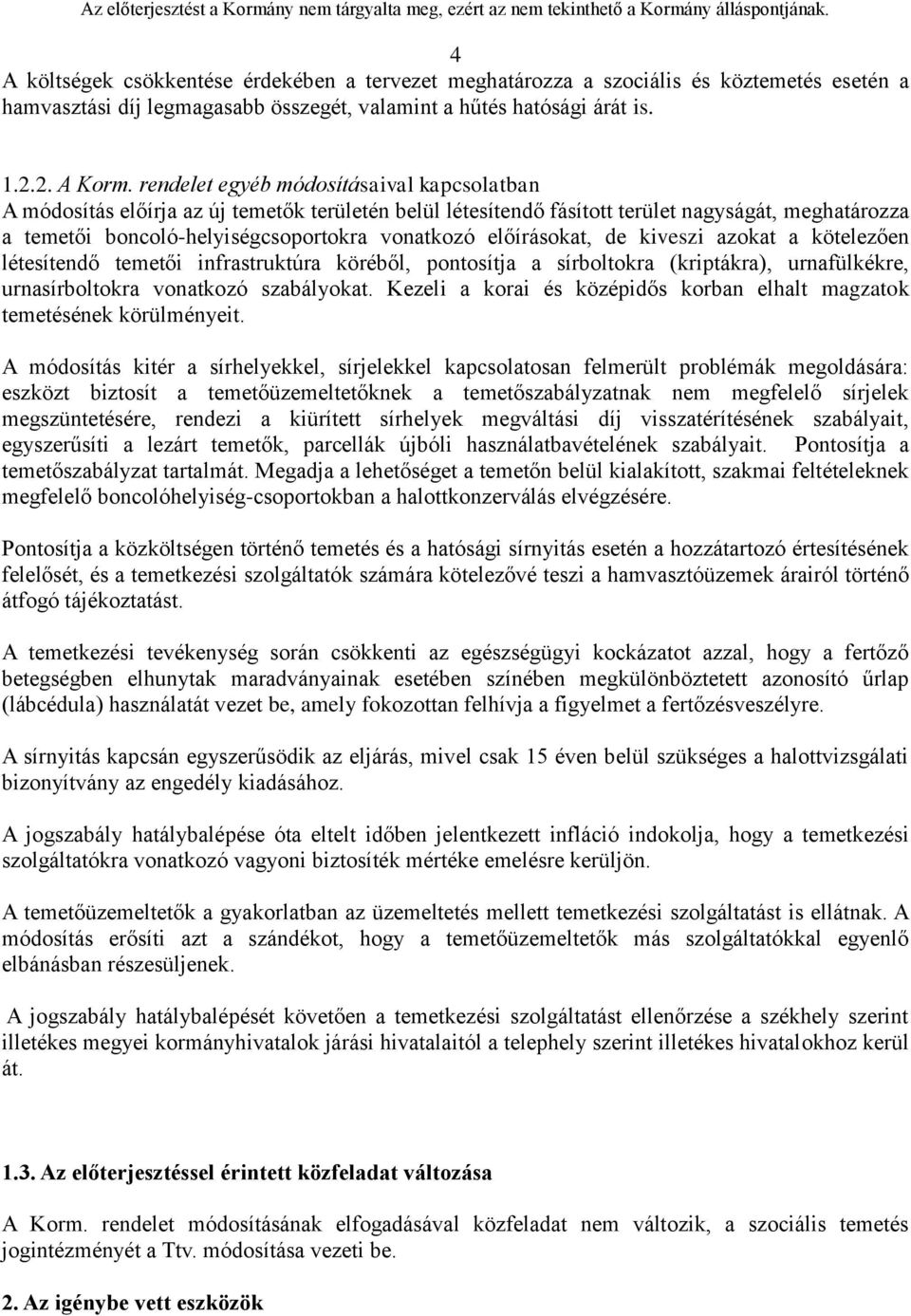 előírásokat, de kiveszi azokat a kötelezően létesítendő temetői infrastruktúra köréből, pontosítja a sírboltokra (kriptákra), urnafülkékre, urnasírboltokra vonatkozó szabályokat.